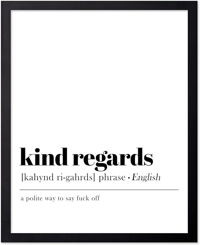 Poster Master Typography Poster - Dictionary Print - Kind Regards Definition, Polite Way to Say Fuck Off, Funny - Gift for Colleague, Friend - Wall Decor for Home, Office, 11x14 Black Framed
