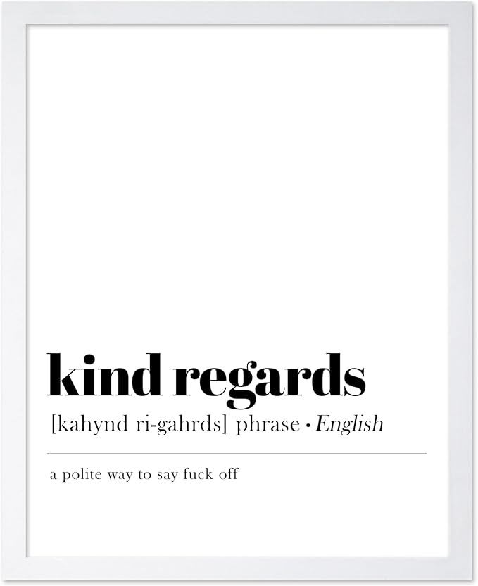 Poster Master Typography Poster - Dictionary Print - Kind Regards Definition, Polite Way to Say Fuck Off, Funny - Gift for Colleague, Friend - Wall Decor for Home, Office, 16x20 White Framed