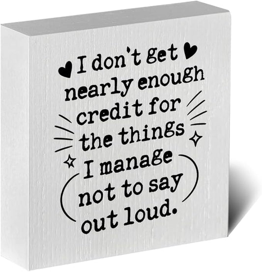 Funny Office Desk Decor Wooden Sign 5x5 Inch - "I don't get nearly enough credit for the things I manage not to say out loud" Humorous Office Shelf/Table Decoration for Coworkers Gift