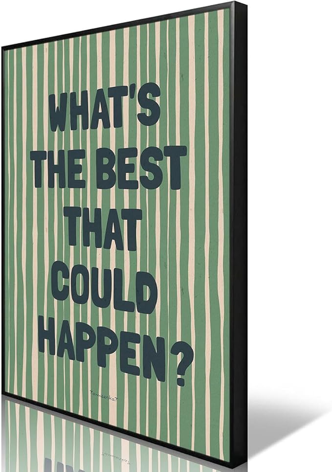 What'S The Best That Could Happen Poster Canvas,Uplifting Quote Inspirational Wall Art Print, Green Wall Decor For Family Bedroom Living Room Aesthetic 12X18 in Black Framed Ready To Hang